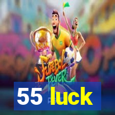 55 luck